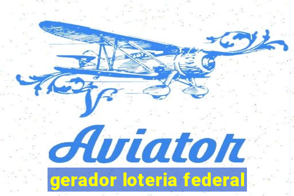 gerador loteria federal